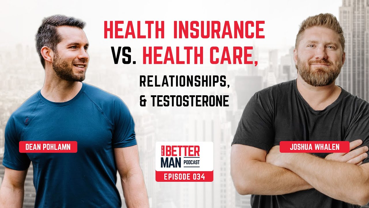 Health Insurance vs Care, Relationships, and Testosterone with Josh Whalen | Ep. 34