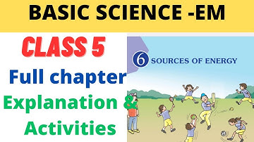Class 5 Basic science - EM chapter 6 Sources of energy explanation and activities chapter|#class5