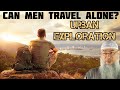 Ruling on men traveling alone in islam is urban exploration permissible  assim al hakeem