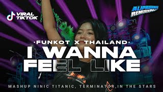 DJ FUNKOT X THAILAND I WANNA FEEL MASHUP VIRAL TIKTOK | FULL BASS NJEDUG NJEDUG