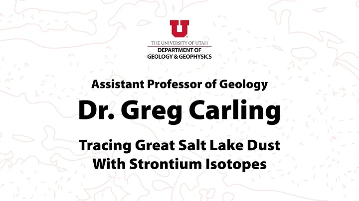 Dr. Greg Carling, Tracing Great Salt Lake Dust With Strontium Isotopes Fall22