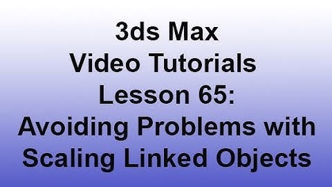 3ds Max - Avoiding problems with scaling linked objects (Lesson 65)