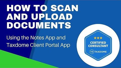 How To Scan and Upload Documents using the Notes App and Taxdome Client Portal App