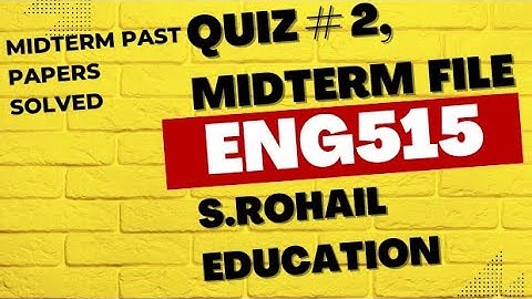 Eng515, Quiz 2, Midterm solved past papers.