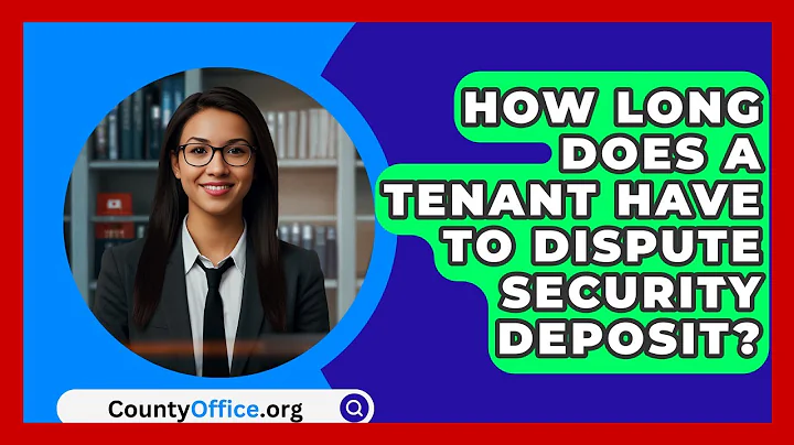 How Long Does A Tenant Have To Dispute Security Deposit? - CountyOffice.org