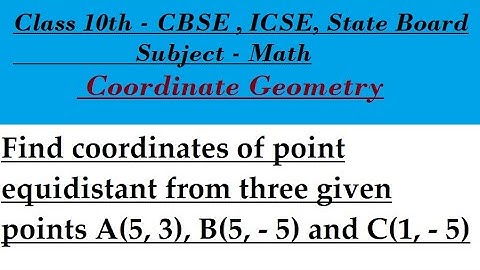 Find coordinates of point equidistant from three given points A(5, 3), B(5, - 5) and C(1, - 5)