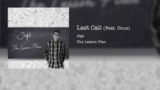 Jigs - Last Call (Feat. Unus)