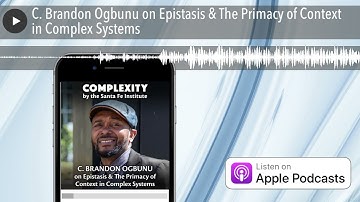 C. Brandon Ogbunu on Epistasis & The Primacy of Context in Complex Systems