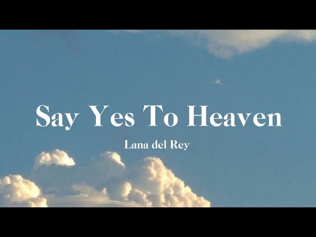 Lana del Rey | Say Yes To Heaven | Lyrics