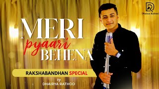 Meri Pyaari Behna | Raksha Bandhan Song | Beti Songs | Latest Brother Sister Song | Dhairya Rathod