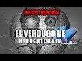 Investigación: El Verdugo de Encarta | Historia Microsoft Encarta