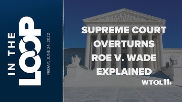 Supreme Court Roe v. Wade Explained | In the Loop