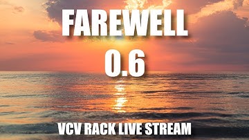 VCV Rack Live Stream - Farewell 0.6