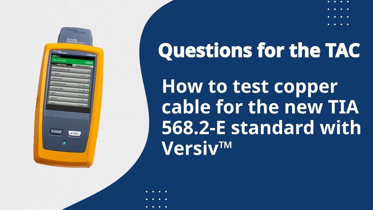 Questions for the TAC: How to test copper cable for the new TIA 568.2‑E standard with Versiv™