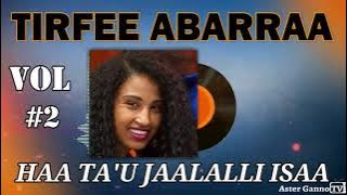 🛑HAA TA'U JAALALLI ISAA! Tirfee Abarraa Lakk #2 guutuu isa [Tirfe Abera Vol #2 Full Album]