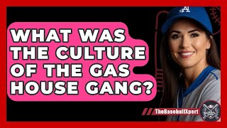 What Was The Culture Of The Gas House Gang? - The Baseball Xpert