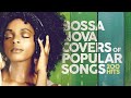 Bossa Nova Covers of Popular Songs 200 Hits