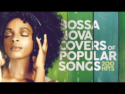 Bossa Nova Covers Of Popular Songs 200 Hits