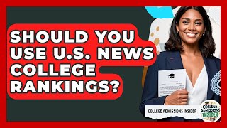 Should You Use U.S. News College Rankings? - College Admissions Insider