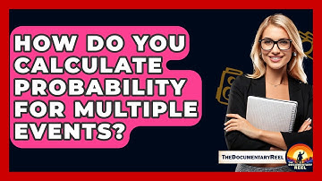 How Do You Calculate Probability For Multiple Events? - The Documentary Reel