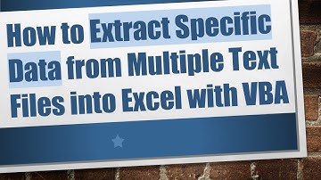 How to Extract Specific Data from Multiple Text Files into Excel with VBA