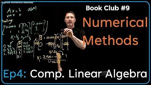 Computational Linear Algebra; Applied Numerical Methods [Book Club #9] Ep4