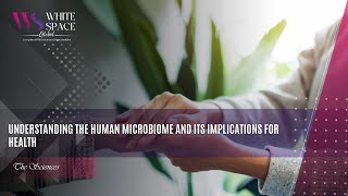 Understanding the Human Microbiome and its Implications for Health