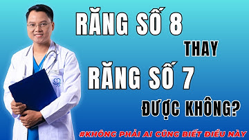Răng số 8 thay răng số 7 được không? Chuyên gia giải đáp ngay! | Dr Cường Official