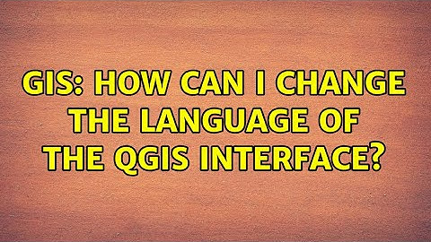 GIS: How can I change the language of the QGIS Interface? (4 Solutions!!)