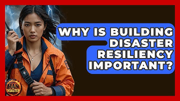 Why Is Building Disaster Resiliency Important? - Man vs. Disaster