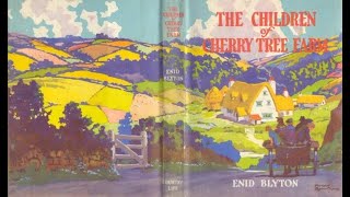 THE CHILDREN OF CHERRY TREE FARM by Enid Blyton. With sound effects, photographs and music.
