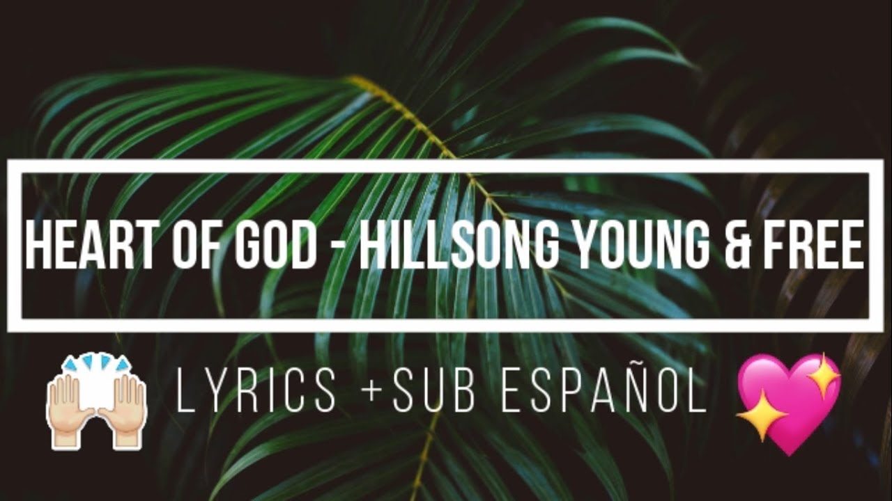 Heart Of God Hillsong Young & Free (Lyrics +Sub Español) YouTube