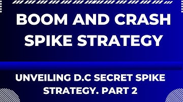 Boom and Crash Spike Strategy. Unveiling D.C Secret Spike Strategy. PART 2