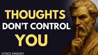 Stop Negative Thoughts, Feelings, and Emotions — Overcome Fear, Anger, and Anxiety | Stoicism