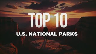 Discover America&#39;s Top 10 National Parks!