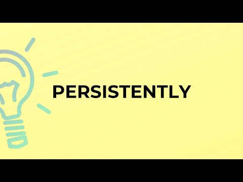 What is the meaning of the word PERSISTENTLY?