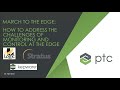 March to the Edge: Addressing Challenges of Monitoring and Control at the Edge