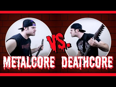 Metalcore VS Deathcore