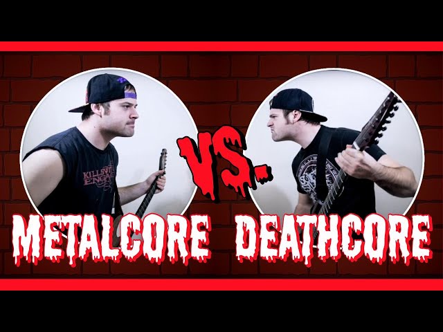 Metalcore VS Deathcore class=