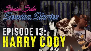 Session Stories: Episode 13 - Harry Cody
