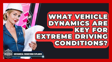 What Vehicle Dynamics Are Key For Extreme Driving Conditions? - Mechanical Engineering Explained