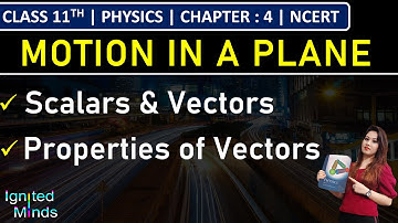 Class 11th Physics | Scalars and Vectors | Properties of Vectors | Chapter 4 : Motion in a Plane
