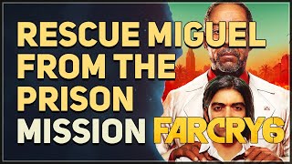 Rescue Miguel from the prison Far Cry 6