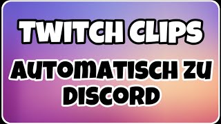 [ Tutorial ] AUTOMATICALLY send clips to DISCORD