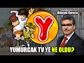 Yumurcak TV ye NE OLDU? ( NEDEN KAPANDI! )