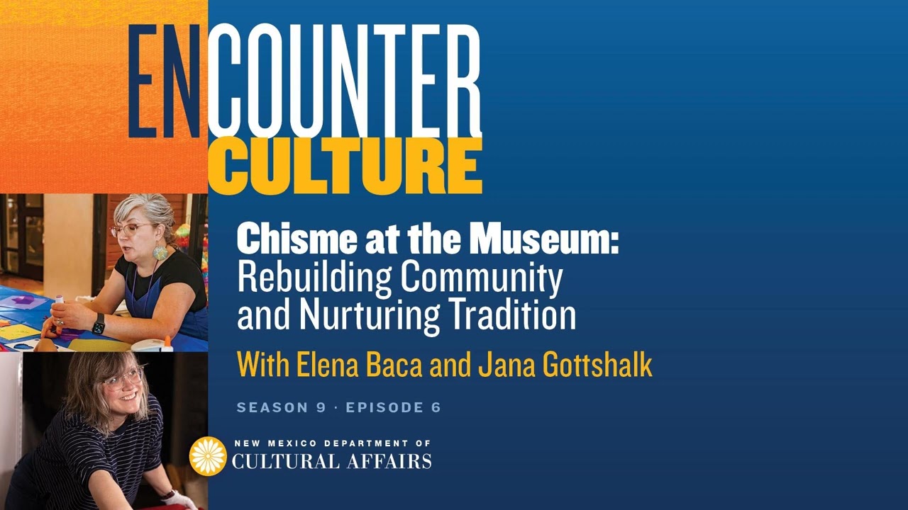 Chisme at the Museum: Rebuilding Community and Nurturing Tradition with Elena Baca and Jana...