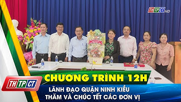 Lãnh đạo quận Ninh Kiều thăm và chúc tết các đơn vị | Cần Thơ TV