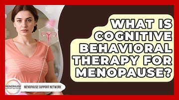 What Is Cognitive Behavioral Therapy For Menopause? - Menopause Support Network