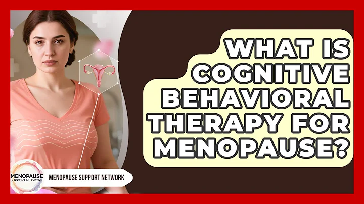 What Is Cognitive Behavioral Therapy For Menopause? - Menopause Support Network