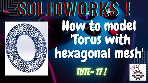 SOLIDWORKS TUTE-17 || How to model Torus with hexagonal mesh || SOLIDWORKS